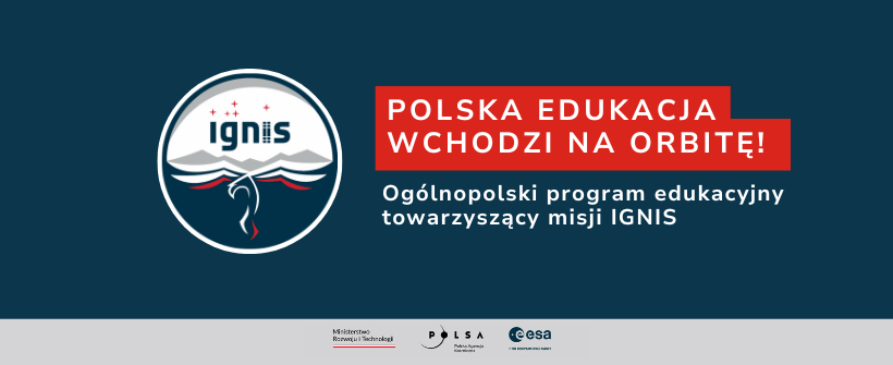 Polska edukacja wchodzi na orbitę! Ogólnopolski program edukacyjny towarzyszący misji IGNIS
